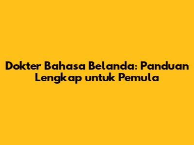 Dokter Bahasa Belanda: Panduan Lengkap untuk Pemula
