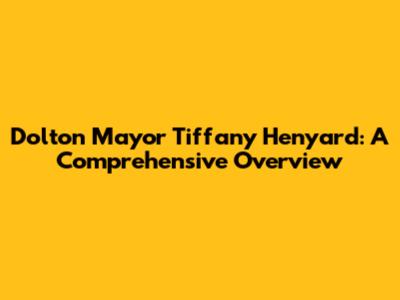 Dolton Mayor Tiffany Henyard: A Comprehensive Overview