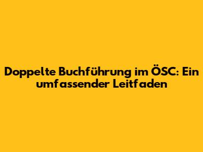Doppelte Buchführung im ÖSC: Ein umfassender Leitfaden