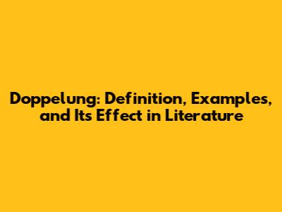 Doppelung: Definition, Examples, and Its Effect in Literature