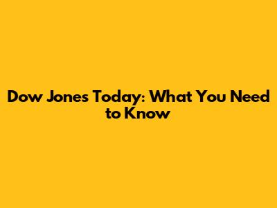 Dow Jones Today: What You Need to Know