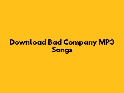 Download Bad Company MP3 Songs