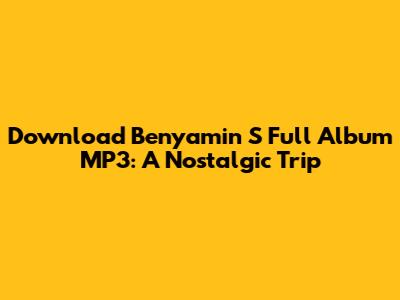Download Benyamin S Full Album MP3: A Nostalgic Trip