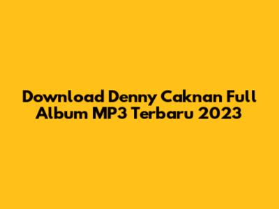 Download Denny Caknan Full Album MP3 Terbaru 2023