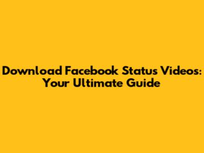 Download Facebook Status Videos: Your Ultimate Guide