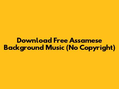 Download Free Assamese Background Music (No Copyright)