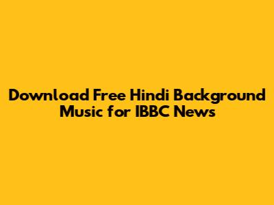 Download Free Hindi Background Music for IBBC News