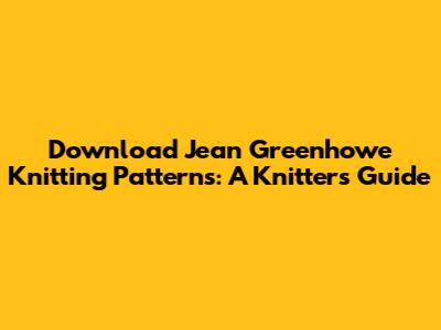 Download Jean Greenhowe Knitting Patterns: A Knitter's Guide