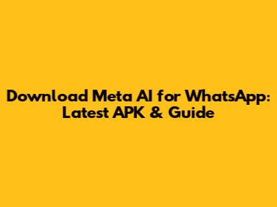 Download Meta AI for WhatsApp: Latest APK & Guide