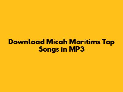 Download Micah Maritim's Top Songs in MP3
