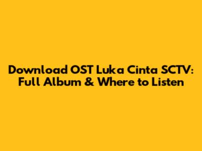 Download OST Luka Cinta SCTV: Full Album & Where to Listen