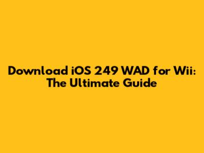 Download iOS 249 WAD for Wii: The Ultimate Guide