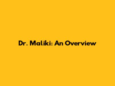 Dr. Maliki: An Overview