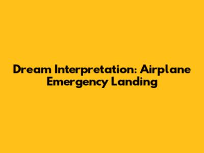 Dream Interpretation: Airplane Emergency Landing