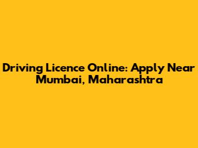 Driving Licence Online: Apply Near Mumbai, Maharashtra