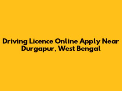 Driving Licence Online Apply Near Durgapur, West Bengal