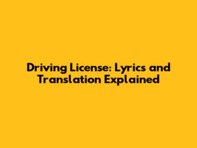 Driving License: Lyrics and Translation Explained