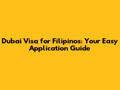 Dubai Visa for Filipinos: Your Easy Application Guide