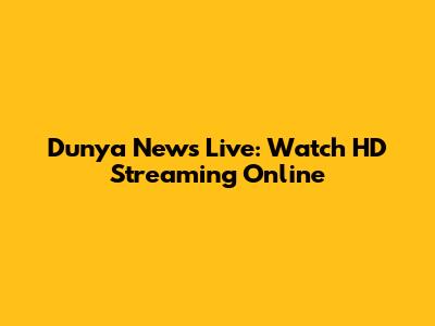 Dunya News Live: Watch HD Streaming Online