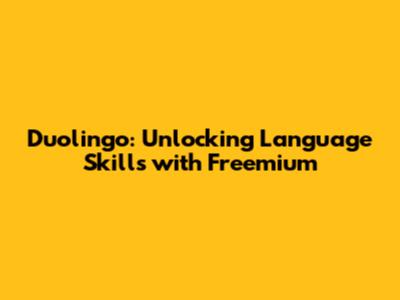 Duolingo: Unlocking Language Skills with Freemium