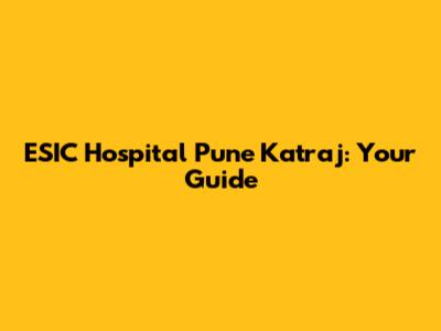 ESIC Hospital Pune Katraj: Your Guide