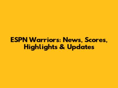 ESPN Warriors: News, Scores, Highlights & Updates