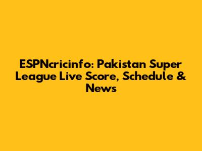 ESPNcricinfo: Pakistan Super League Live Score, Schedule & News