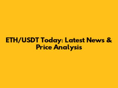 ETH/USDT Today: Latest News & Price Analysis