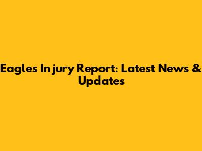 Eagles Injury Report: Latest News & Updates