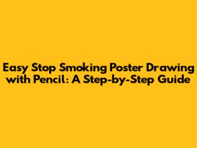 Easy Stop Smoking Poster Drawing with Pencil: A Step-by-Step Guide