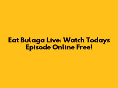 Eat Bulaga Live: Watch Today's Episode Online Free!