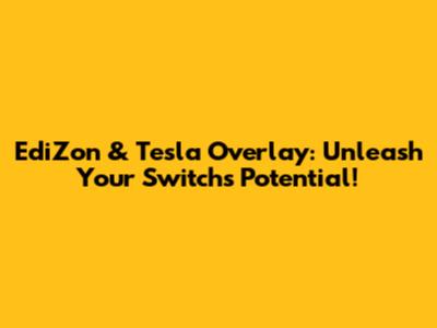EdiZon & Tesla Overlay: Unleash Your Switch's Potential!