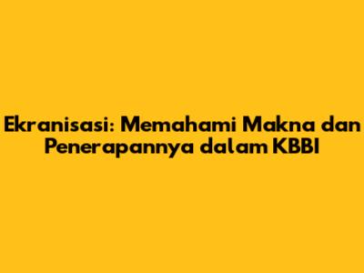 Ekranisasi: Memahami Makna dan Penerapannya dalam KBBI
