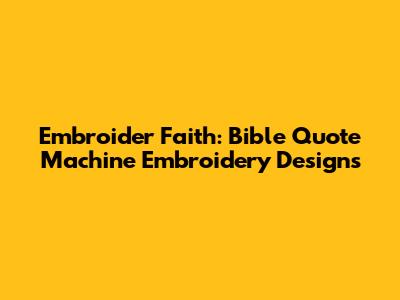 Embroider Faith: Bible Quote Machine Embroidery Designs