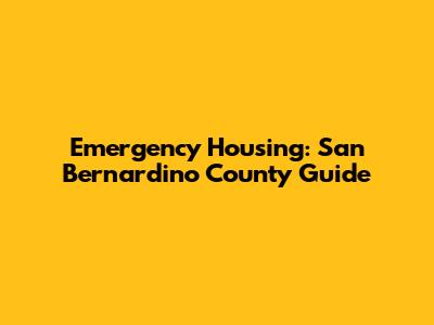 Emergency Housing: San Bernardino County Guide