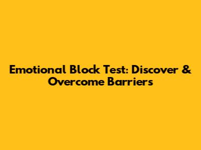 Emotional Block Test: Discover & Overcome Barriers