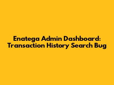 Enatega Admin Dashboard: Transaction History Search Bug