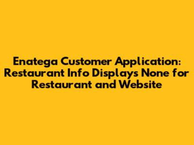Enatega Customer Application: Restaurant Info Displays 'None' for Restaurant and Website