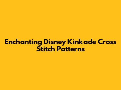 Enchanting Disney Kinkade Cross Stitch Patterns