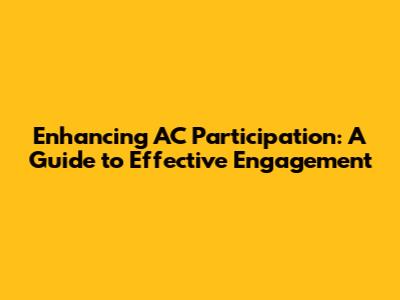 Enhancing AC Participation: A Guide to Effective Engagement