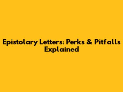 Epistolary Letters: Perks & Pitfalls Explained