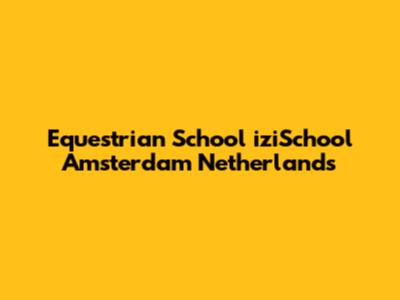 Equestrian School iziSchool Amsterdam Netherlands