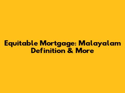 Equitable Mortgage: Malayalam Definition & More