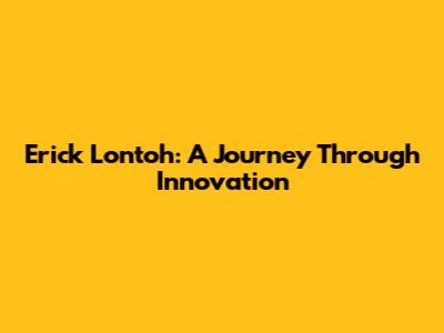 Erick Lontoh: A Journey Through Innovation