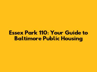 Essex Park 110: Your Guide to Baltimore Public Housing
