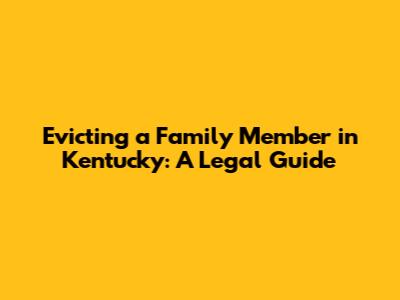 Evicting a Family Member in Kentucky: A Legal Guide