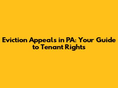 Eviction Appeals in PA: Your Guide to Tenant Rights