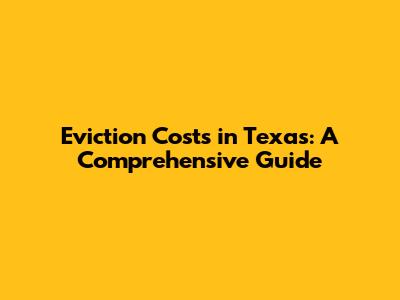 Eviction Costs in Texas: A Comprehensive Guide