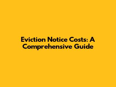 Eviction Notice Costs: A Comprehensive Guide