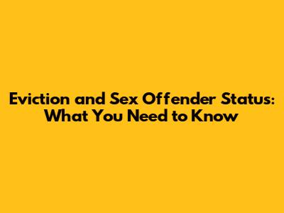Eviction and Sex Offender Status: What You Need to Know